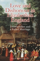 Love and Dishonour in Elizabethan England: Two Families and a Failed Marriage 1783272406 Book Cover