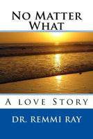 No Matter What: A Love Story 1505407206 Book Cover