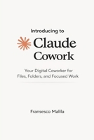 Introduction to Claude Cowork: Your Digital Coworker for Files, Folders, and Focused Work B0GXP5CCW9 Book Cover