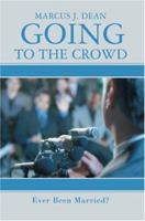 Going to the Crowd: Ever Been Married? 0595439012 Book Cover