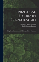 Practical studies in fermentation; being contributions to the life history of micro-organisms 1163780995 Book Cover