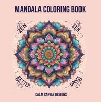 Zen Better Days: Mandala Coloring Book (Mandala Coloring Books) B0DSBQFXXG Book Cover