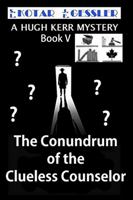 The Conundrum of the Clueless Counselor: The Hugh Kerr Mystery Series Book V 1959056050 Book Cover