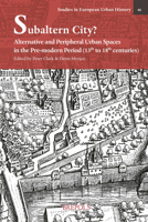 Subaltern City?: Alternative and Peripheral Urban Spaces in the Pre-modern Period (Studies in European Urban History 1100-1800) (English and French ... in European Urban History 2503583318 Book Cover