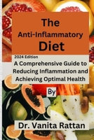 The Anti-Inflammatory Diet: A Comprehensive Guide to Reducing Inflammation and Achieving Optimal Health" B0CW127MRH Book Cover