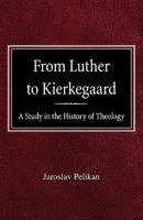 From Luther to Kierkegaard;: A study in the history of theology 0758618271 Book Cover