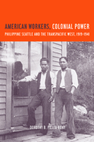 American Workers, Colonial Power: Philippine Seattle and the Transpacific West, 1919-1941 0520230957 Book Cover