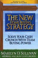 The New Home Buying Strategy: Solve Your Cash Crunch with Team Buying Power 0962923915 Book Cover