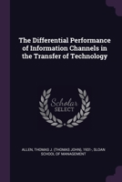 The differential performance of information channels in the transfer of technology 1379178576 Book Cover