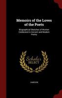 Memoirs of the Loves of the Poets: Biographical Sketches of Women Celebrated in Ancient and Modern Poetry 1410211347 Book Cover