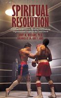 Spiritual Resolution: A Biblical Perspective on Handling and Resolving Organizational Conflict in the Local Church 1438954050 Book Cover