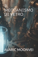 IL MECCANISMO DI VETRO (Italian Edition) B0GS551LKD Book Cover