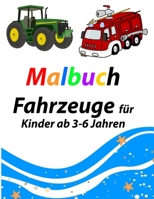 Malbuch Fahrzeuge für Kinder ab 3-6 Jahren: Abwechslungsreicher Malspaß für den Kindergarten Bagger,Traktor, ,LKW, Feuerwehr, Polizei und vielen anderen B08CPLLYP1 Book Cover