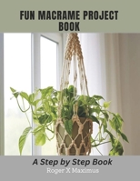 Fun Macrame Project Book: A Step by Step Book B0CMQP53FJ Book Cover