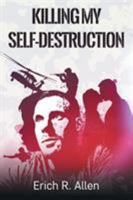 Killing My Self-Destruction: The Self-Help Memoir of a Nobody Who's Been through It All 1644240238 Book Cover