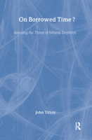 On Borrowed Time: Assessing the Threat of Mineral Depletion 1891853589 Book Cover