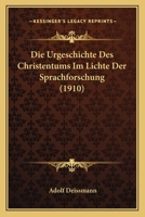 Die Urgeschichte Des Christentums Im Lichte Der Sprachforschung (1910) 1141099594 Book Cover