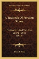 A Textbook Of Precious Stones: For Jewelers And The Gem-Loving Public 1164517066 Book Cover