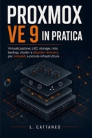 Proxmox VE 9 in pratica: Virtualizzazione, LXC, storage, rete, backup, cluster e disaster recovery per homelab e piccole infrastrutture (Italian Edition) B0HDZY59QL Book Cover
