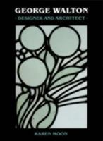 George Walton: Designer and Architect 1873487010 Book Cover