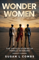 Wonder Women: The Untold Stories of Female Veterans B0H9PHK9QH Book Cover