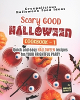 Scary Good Halloween Cookbook - 1: Quick and Easy Halloween Recipes for Your Frightful Party B0BCXSXVHS Book Cover