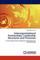 Interorganizational Partnerships: Leadership Structures and Processes: A Case Study of the Arab Bureau of Education for the Gulf States 3848441217 Book Cover