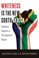 Whiteness Is the New South Africa: Qualitative Research on Post-Apartheid Racism 1433127245 Book Cover