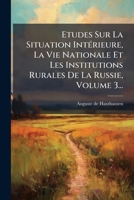 Etudes Sur La Situation IntÃ(c)rieure, La Vie Nationale Et Les Institutions Rurales De La Russie, Volume 3... (French Edition) 1024690199 Book Cover