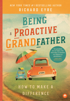 Being a Proactive Grandfather: How to Make a Difference 1945547278 Book Cover