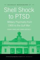 Shell Shock to PTSD: Military Psychiatry from 1900 to the Gulf War B00DHP9IJO Book Cover