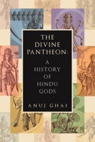 The Divine Pantheon: A History of Hindu Gods 1665771011 Book Cover