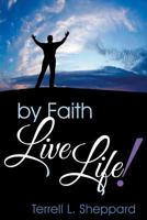 By Faith Live Life! 1457526158 Book Cover