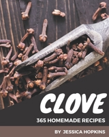 365 Homemade Clove Recipes: A Clove Cookbook You Will Need B08PXHL6VV Book Cover