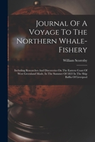 Journal Of A Voyage To The Northern Whale-fishery: Including Researches And Discoveries On The Eastern Coast Of West Greenland Made, In The Summer Of 1822 In The Ship Baffin Of Liverpool 1018180567 Book Cover