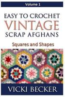 Easy to Crochet Vintage Scrap Afghans Squares and Shapes 148023057X Book Cover