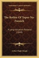 The Bothie of Toper-Na-Fuosich: A Long-Vacation Pastoral 1514881578 Book Cover