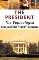 The President: The Eppieologist 1440156360 Book Cover