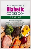 The Comprehensive Diabetic Cookbook: 2 Books in 1: Mouth-Watering and Easy Recipes to Help You Live a Healthier Life, regain confidence and lose weight fast 180301251X Book Cover