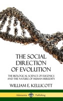 The Social Direction of Evolution: The Biological Science of Eugenics and the Nature of Human Heredity 0359033679 Book Cover