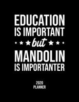 Education Is Important But Mandolin Is Importanter 2020 Planner: Mandolin Fan 2020 Calendar, Funny Design, 2020 Planner for Mandolin Lover, Christmas Gift for Mandolin Lover 167685181X Book Cover