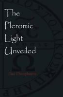 The Pleromic Light Unveiled: An Instructive Monograph on the Holy Gnostic Liturgy of the Pleromic Light 1946814067 Book Cover