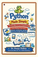 Python Made Simple: The Easy Way to Learn Programming: Learn Python from zero: Clearly, confidently, and the way you actually understand B0GVG58VP6 Book Cover
