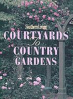 Southern Living Courtyards to Country Gardens (At Home With Southern Living) 0848710150 Book Cover