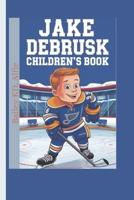 Jake DeBrusk Children's Book: Chasing Dreams, Scoring Goals, and Never Giving Up B0DRSQHJN8 Book Cover