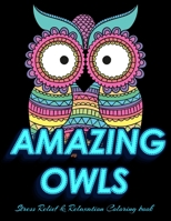 AMAZING OWLS Stress Relief & Relaxation Coloring Book: Owl Coloring Book For Adults Stress Relieving Designs, 70 Amazing Patterns Pages, Coloring Book For Adults Relaxation. B083XTGT1V Book Cover