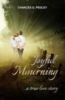 Joyful Mourning A True Love Story 0991751736 Book Cover