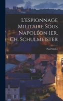 L'espionnage Militaire Sous Napoléon Ier, Ch. Schulmeister 1018050957 Book Cover