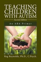 Teaching Children with Autism: An ABA Primer 1300746181 Book Cover
