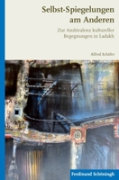 Selbst-Spiegelungen Am Anderen: Zur Ambivalenz Kultureller Begegnungen in Ladakh 3506779583 Book Cover
